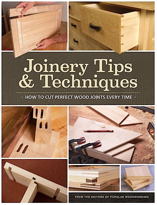  Wood Joints Every Time.” By the Editors of Popular Woodworking