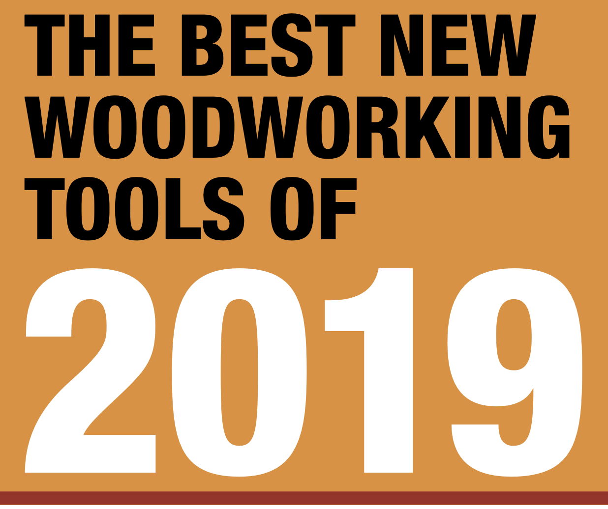 The Best New Woodworking Tools of 2019