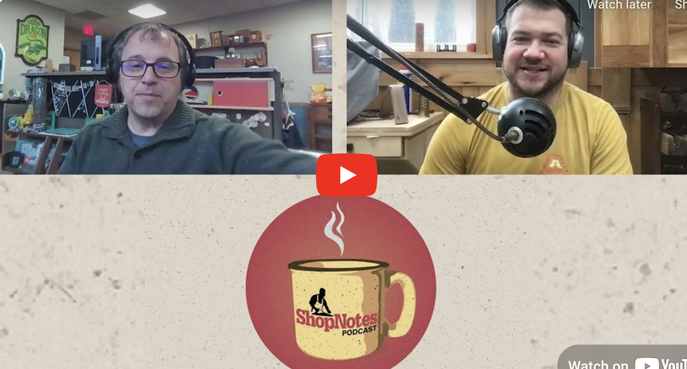 ShopNotes Podcast Episode 215 — Lip Sweat That You Didn't Know Was Possible