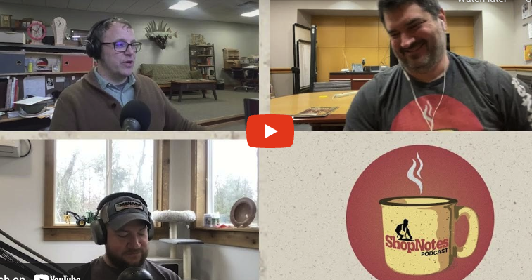 ShopNotes Podcast Episode 220 — Oh Yeah, Woodworking Is Kinda Nice